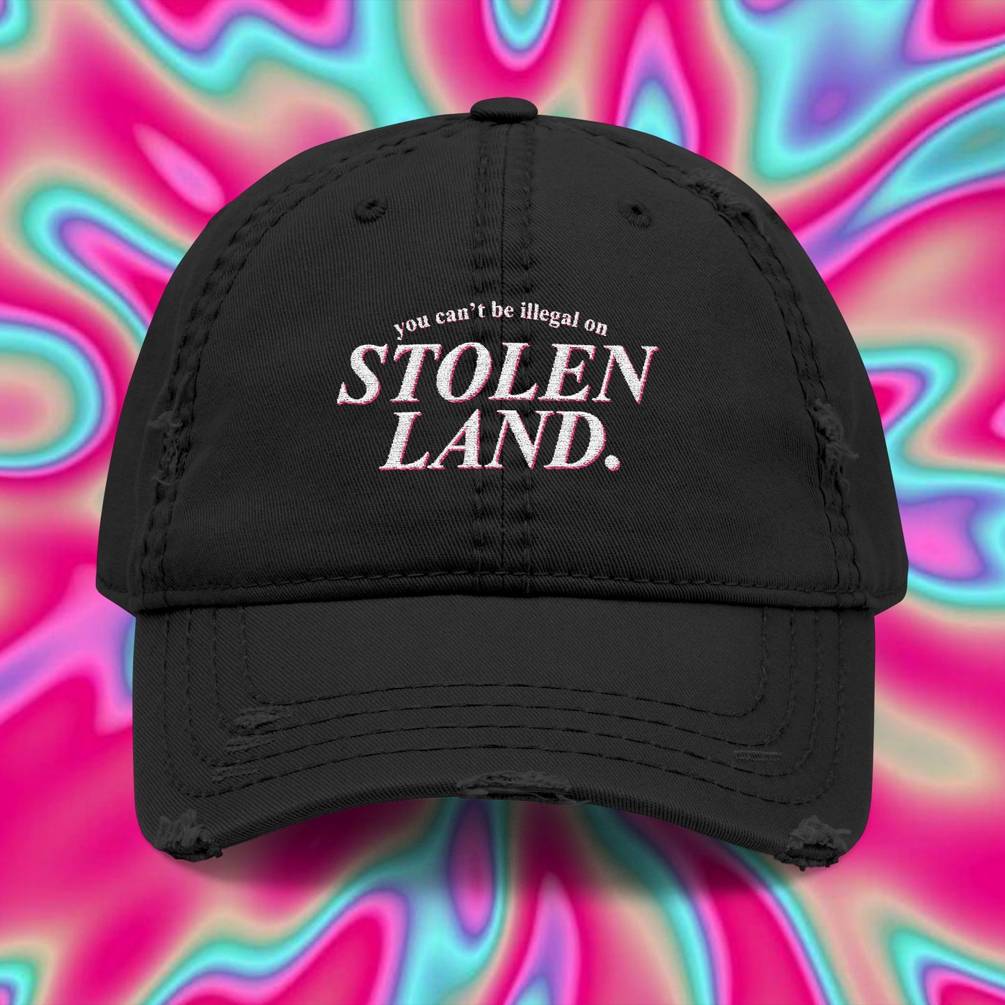 Embroidered Distressed Dad Hat — "You Can’t Be Illegal on Stolen Land"